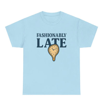 Fashionably Late T-Shirt – Bold, Witty & Unapologetically You